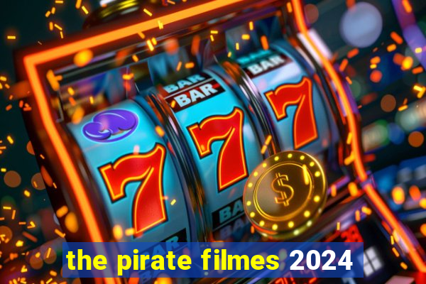 the pirate filmes 2024